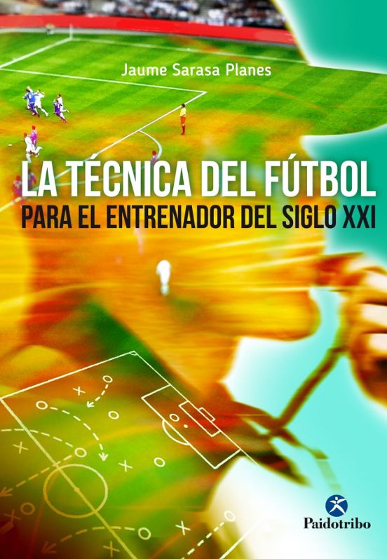 La Tecnica Del Futbol: Para El Entrenador Del Siglo Xxi