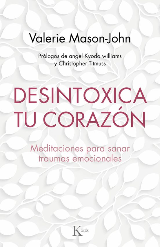 Desintoxica Tu Corazon: Meditaciones Para Sanar Los Traumas Emocionale