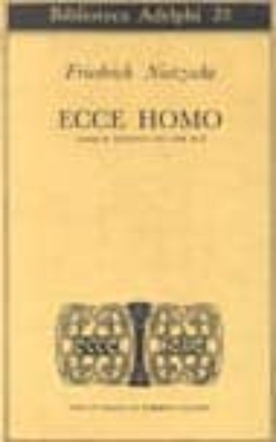 Ecce Homo. Come Si Diventa Cio Che Si e