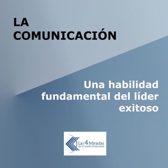 La Comunicación: Una Habilidad Fundamental Del Líder Exitoso