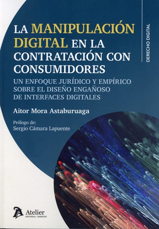 Manipulación digital en la contratación con consumidores. Un enfoque jurídico y empírico sobre el diseño engañoso de interfaces digitales