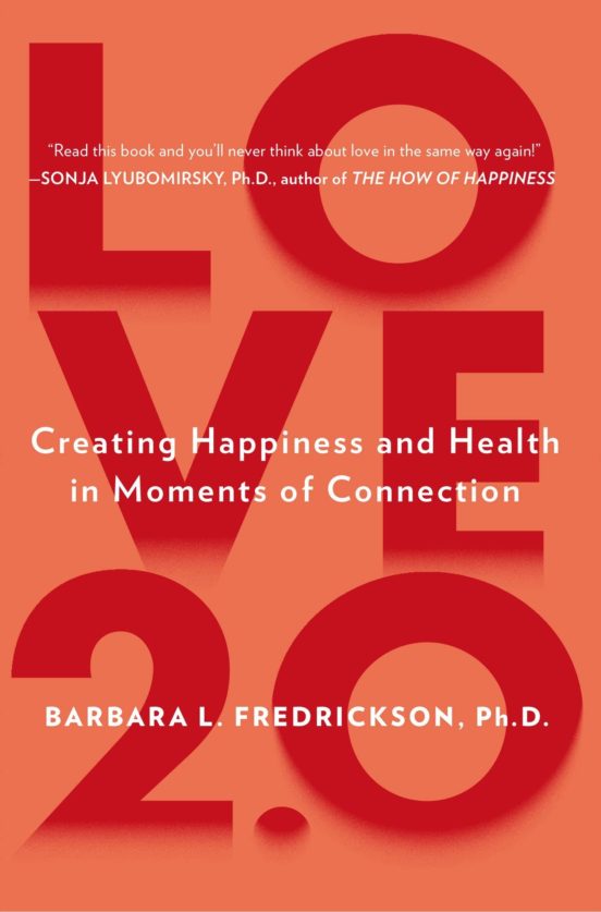 Love 2.0: Finding Happiness And Health In Moments Of Connection