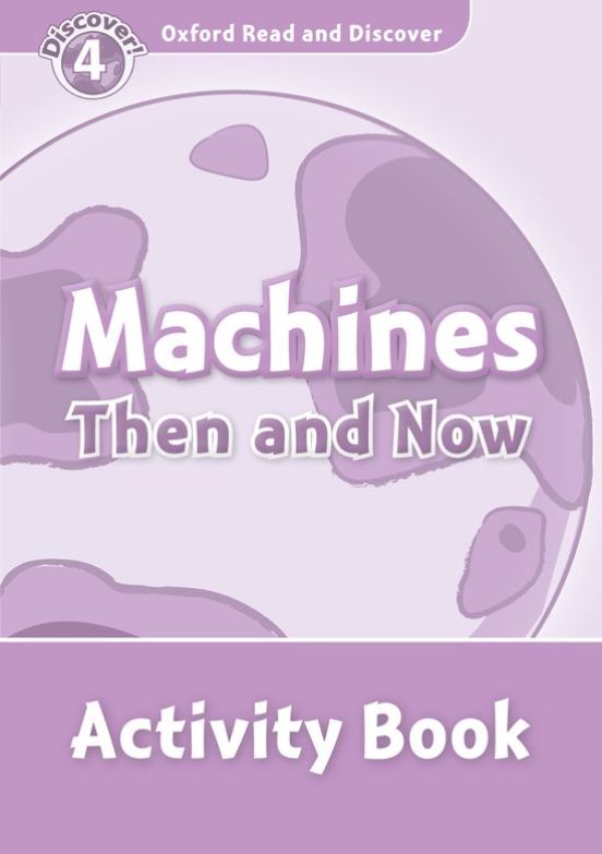 Oxford Read and Discover 4 Machines Then and Now Activity Book