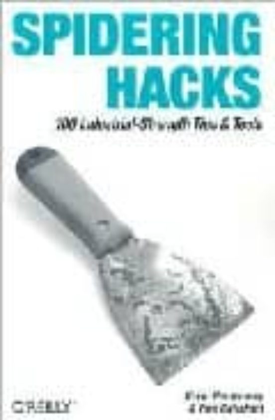 Spidering Hacks: 100 Industrial-strengh Tips & Tools