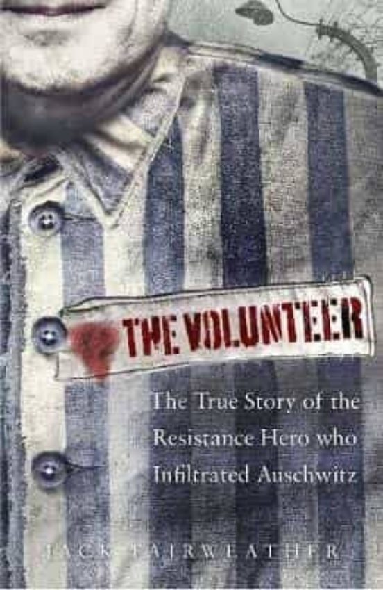 The Volunteer: The True Story Of The Resistance Hero Who Infiltrated A