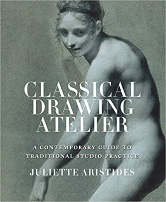 Classical Drawing Atelier: A Contemporary Guide To Traditional Studio