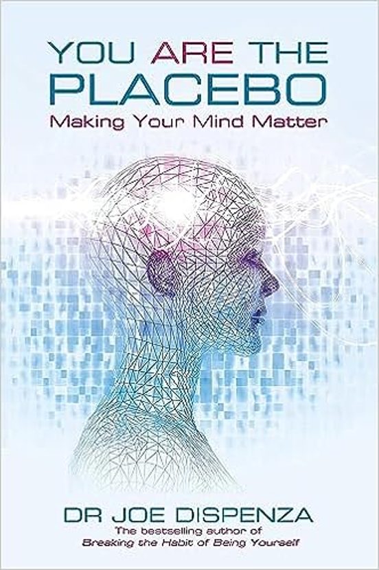You Are The Placebo : Making Your Mind Matter