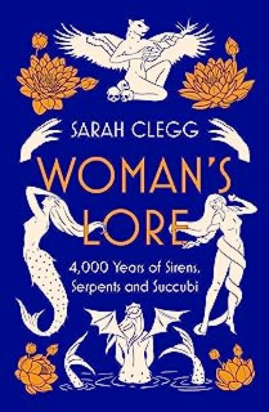 Woman S Lore : 4000 Years Of Sirens Serpents And Succubi