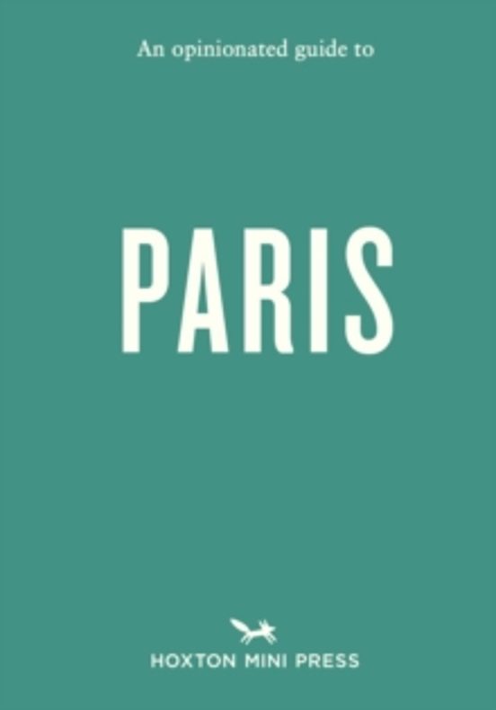 An Opinionated Guide To Paris