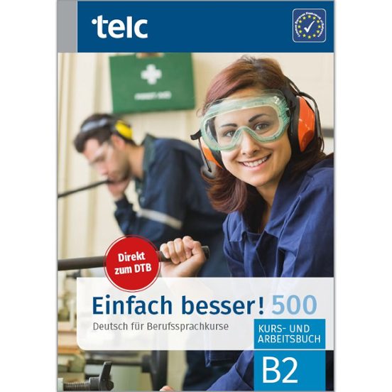 Einfach Besser! 500 Deutsch Für Berufssprachkurse B2