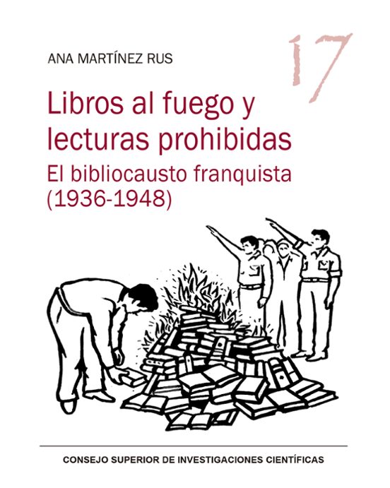 Libros Al Fuego Y Lecturas Prohibidas: El Bibliocausto Franquista