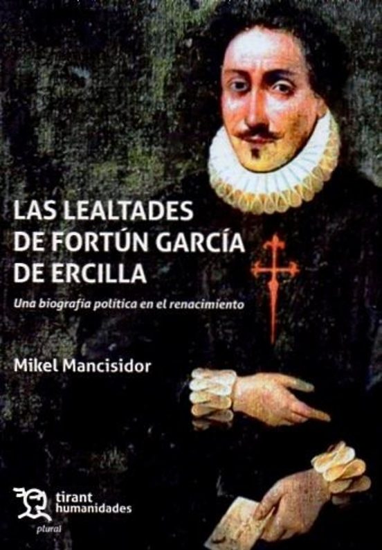 Las lealtades de Fortún García de Ercilla. Una biografía política en el renacimiento