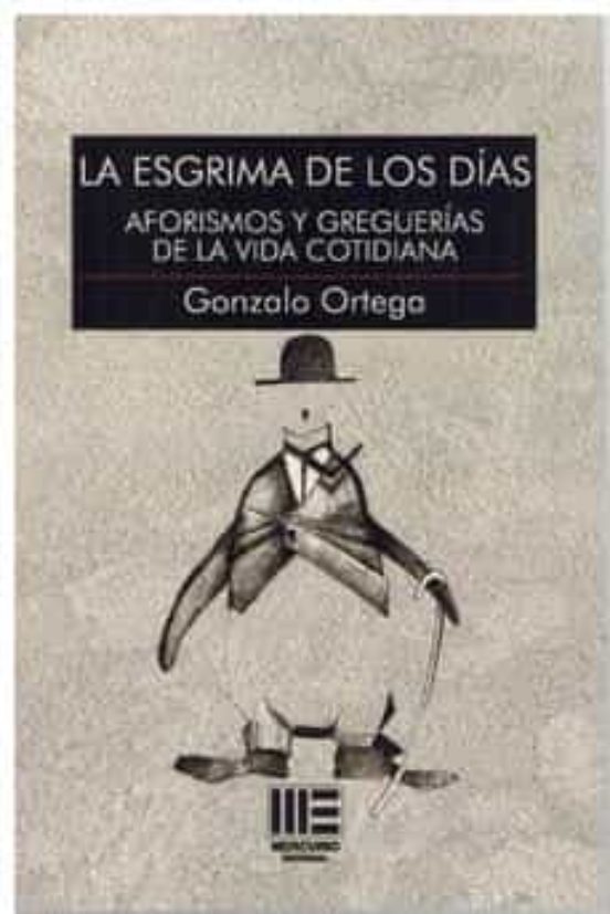 La Esgrima de los Dias. Aforismos y Greguerias de la Vida Cotidiana