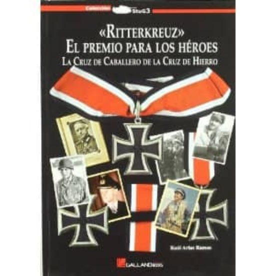 Ritterkreuz: El Premio Para Los Heroes: La Cruz De Caballero De L A Cr