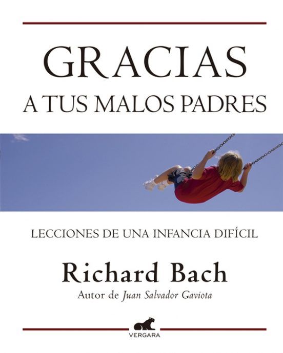 Gracias A Tus Malos Padres: Lecciones De Una Infancia Dificil