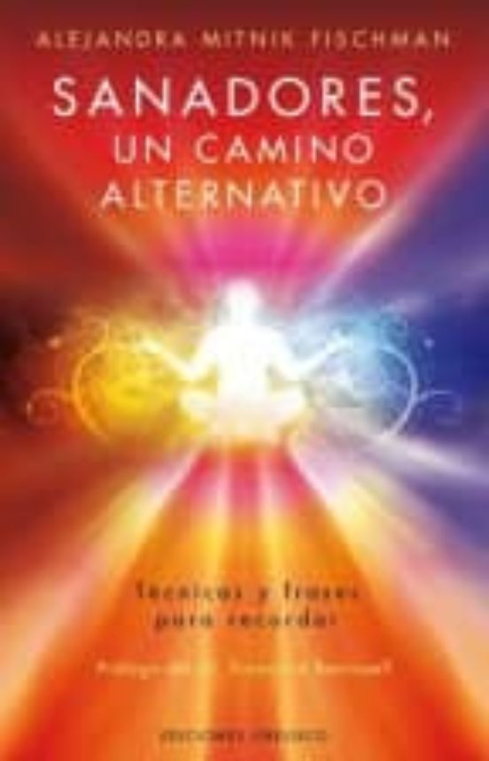 Sanadores Un Camino Alternativo: Tecnicas Y Frases Para Recordar