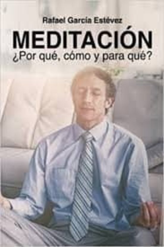 Meditacion: ¿por Que Como Y Para Que?