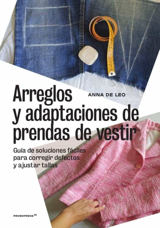 Arreglos Y Adaptaciones De Prendas De Vestir: Guia De Soluciones Facil