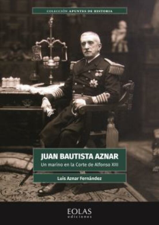Juan Bautista Aznar; Un Marino En La Corte De Alfonso Xiii