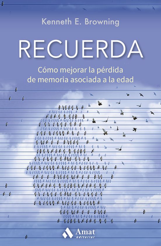 Recuerda. Cómo Mejorar La Pérdida De Memoria Asociada A La Edad