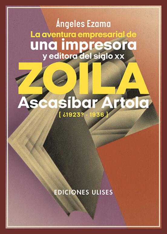 La Aventura Empresarial De Una Impresora Y Editora Del Siglo XX. Zoila Ascasíbar Artola