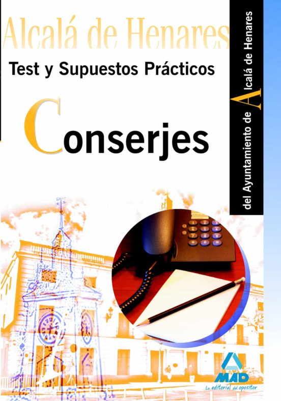 Conserjes Del Ayuntamiento De Alcalá De Henares. Test Y Supuestos Prácticos