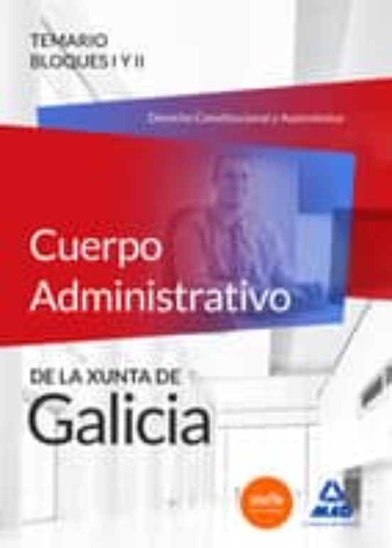 Cuerpo Administrativo De La Xunta De Galicia. Temario Bloques I Y II