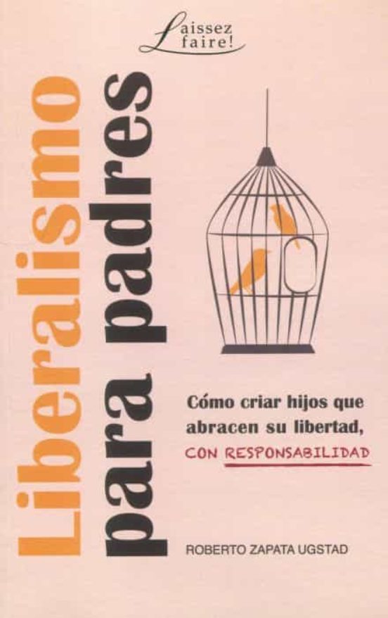Liberalismo Para Padres.cómo Criar Hijos Que Abracen Su Libertad Con R