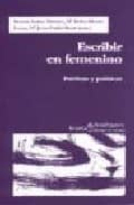 Escribir En Femenino: Poeticas Y Politicas