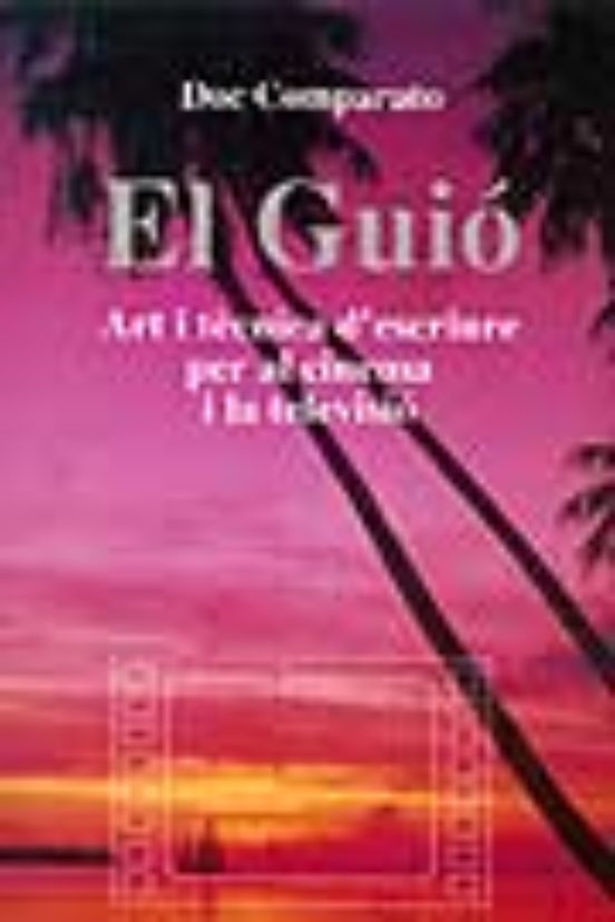 El Guio Art I Tecnica D Escriure Per Al Cinema I La Televisio
