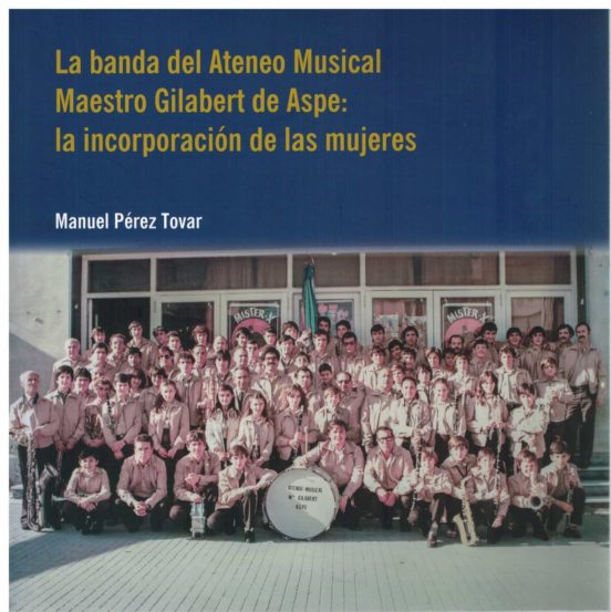La Banda Del Ateneo Musical Maestro Gilabert De Aspe: La Incorporación De Las Mujeres