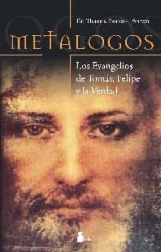 Metalogos: Los Evangelios De Tomas Felipe Y La Verdad