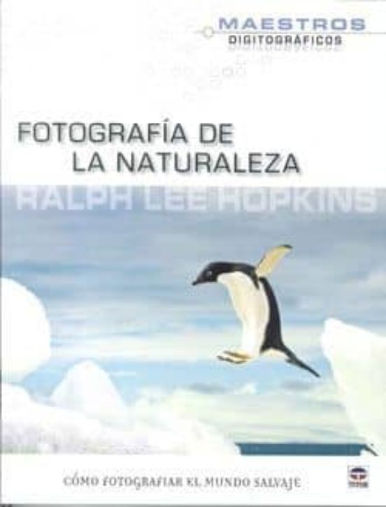 Fotografia De La Naturaleza: Como Fotografiar El Mundo Salvaje