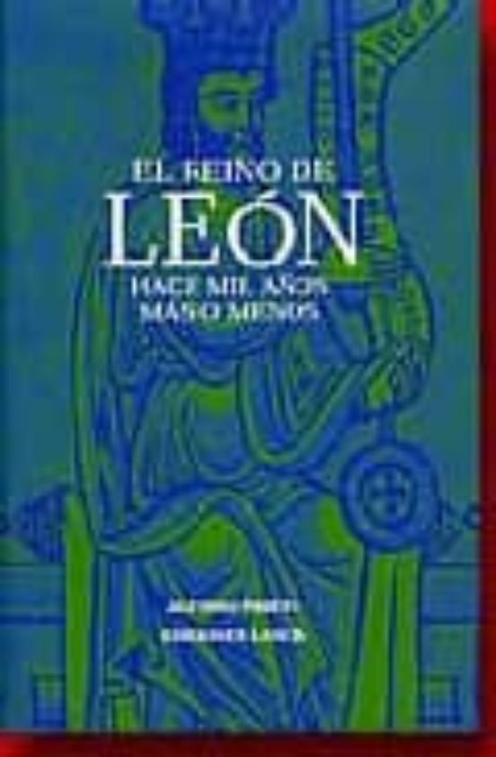 El Reino De Leon: Hace Mil Años Mas O Menos