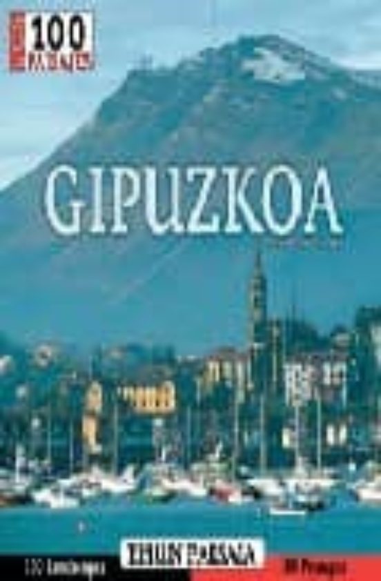Gipuzkoa: Ehun Paisaia. Los 100 Paisajes