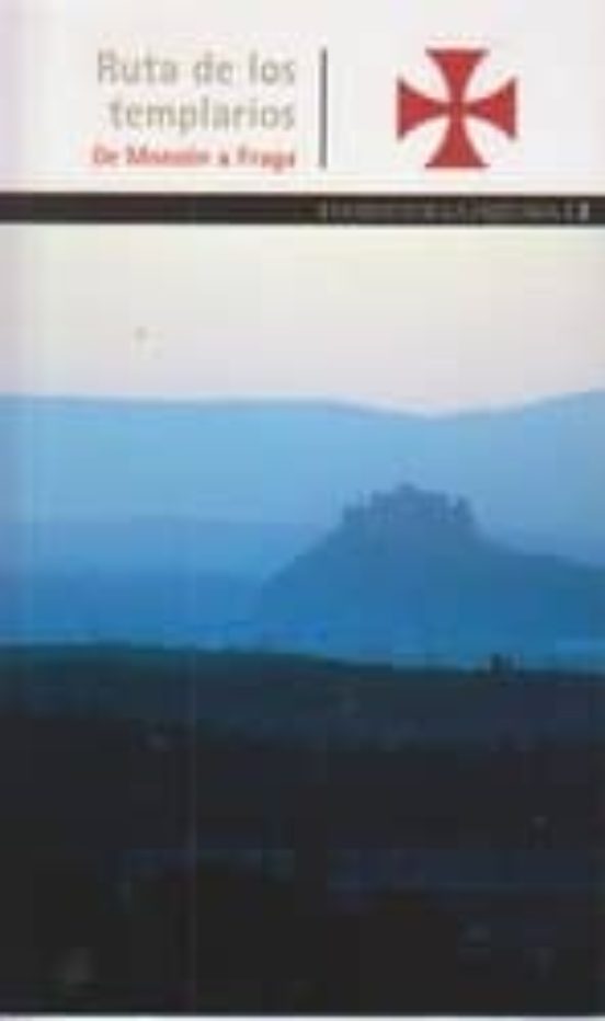 La Ruta De Los Templarios. De Monzon A Fraga