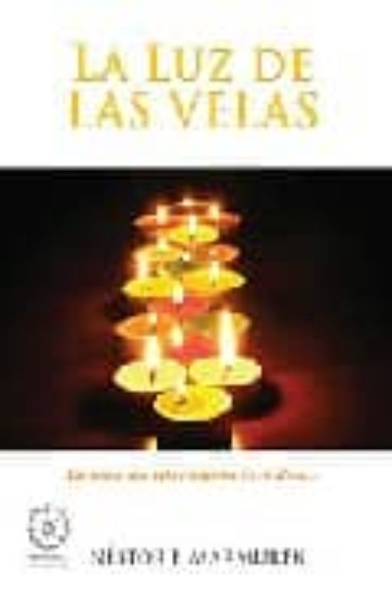 La Luz De Las Velas: Enciende Una Vela E Iluminaras Tu Alma