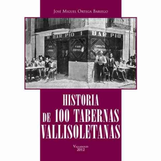 Historia De 100 Tabernas Vallisoletanas