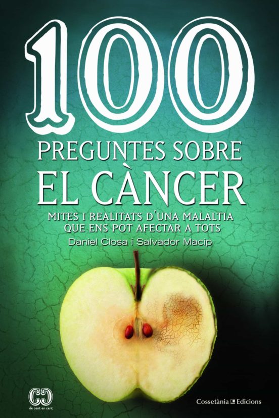 100 Preguntes Sobre El Cancer: Mites I Realitats Duna Malaltia Que Ens