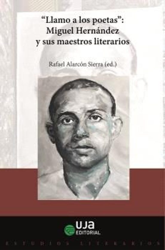 "Llamo a los poetas". Miguel Hernández y sus maestros literarios