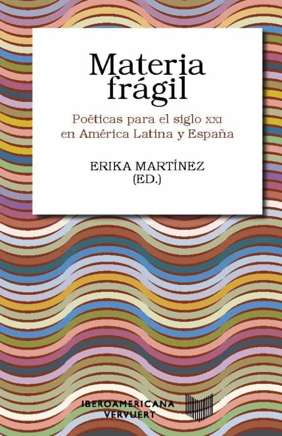 Materia Frágil. Poéticas Para El Siglo Xxi En América Latina Y Es Paña