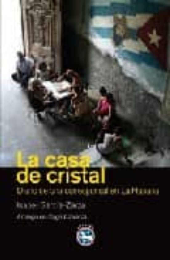 La Casa De Cristal: Diario De Una Corresponsal En La Habana