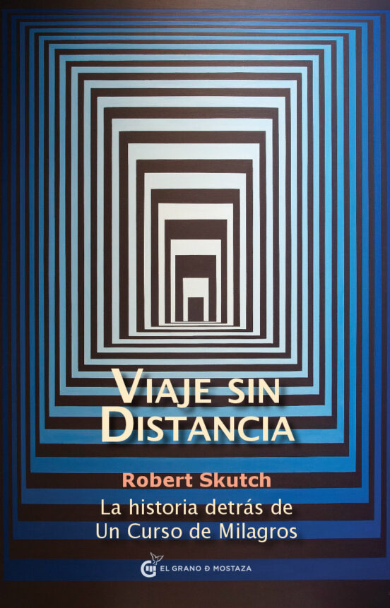 Viaje Sin Distancia: La Historia Detras De Un Curso De Milagros