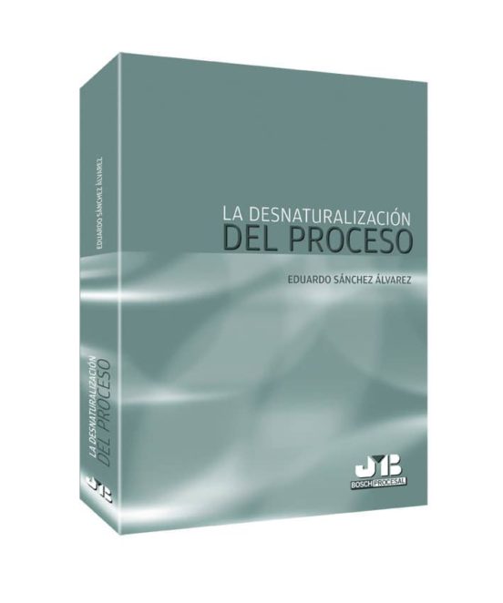 La Desnaturalización Del Proceso