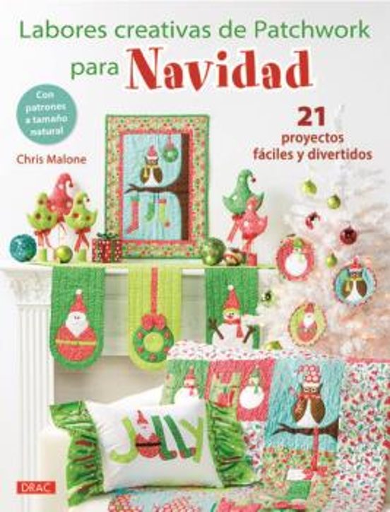 Labores Creativas De Patchwork Para Navidad: 21 Proyectos Faciles Y Di