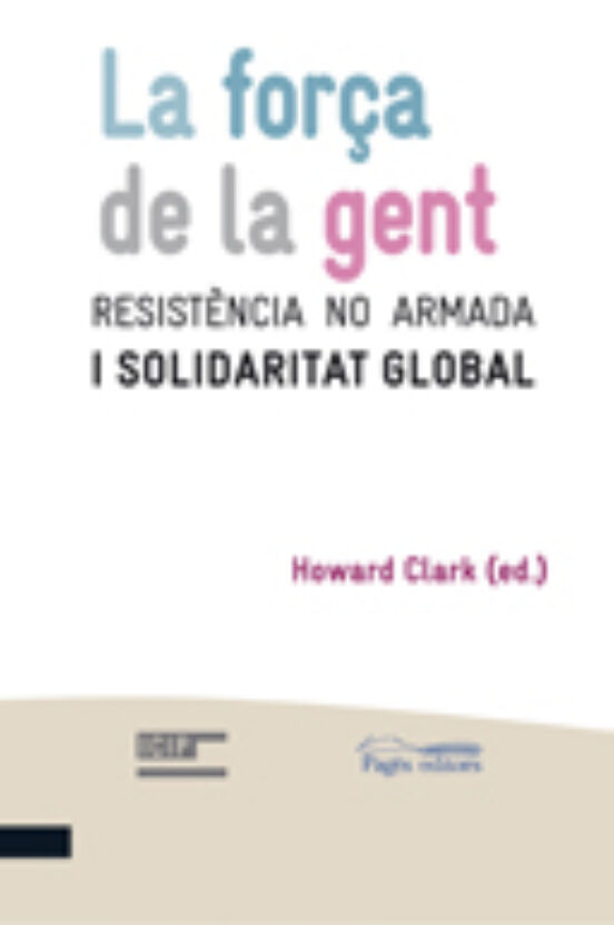 La Força De La Gent: Resistencia No Armada I Solidaritat Global