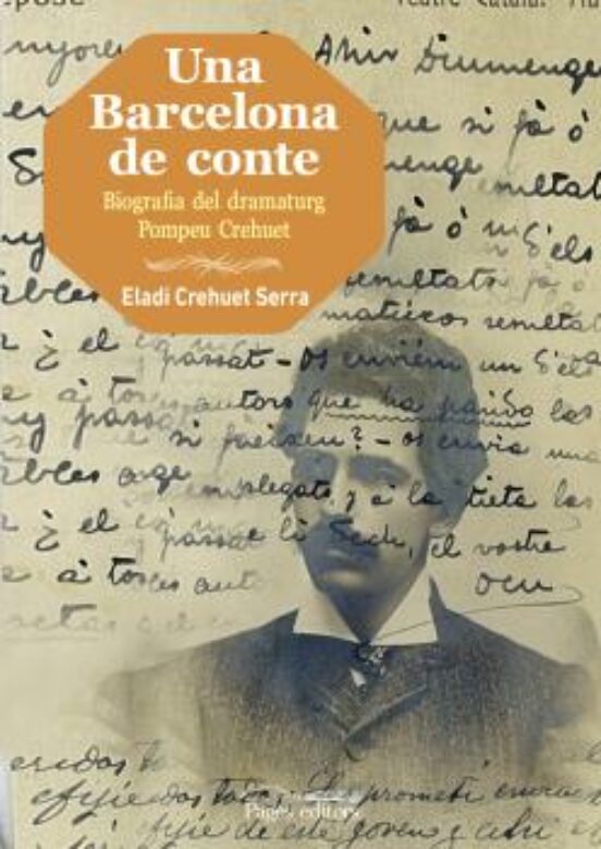 Una Barcelona De Conte: Biografia Del Dramaturg Pompeu Crehuet