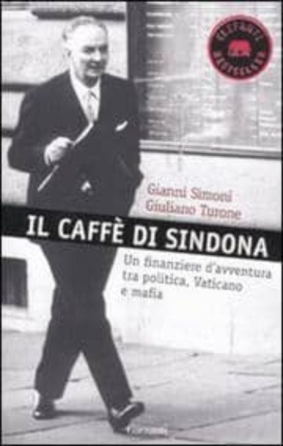 Il Caffe Di Sindona: Un Finanziere D Avventura Tra Politica Vati Cano