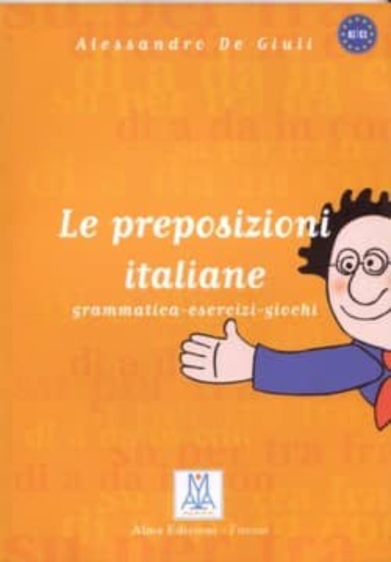 Le Preposizioni Italiane: Grammatica Esercizi Giochi
