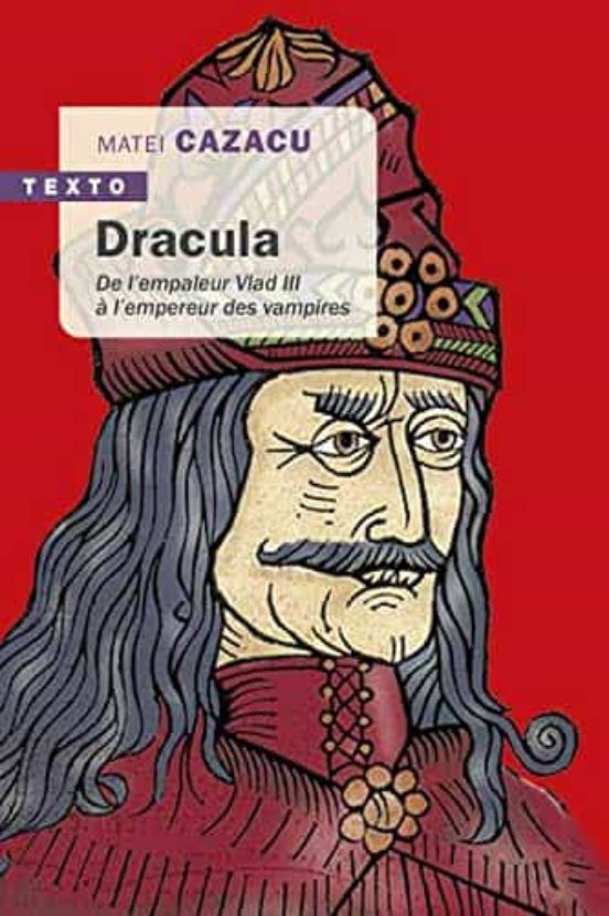 Dracula : De L Empaleur Vlad Iii À L Empereur Des Vampires